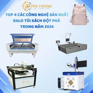 Top 4 Các Công Nghệ Sản Xuất BaLo Túi Xách Đột Phá Tong Năm 2026